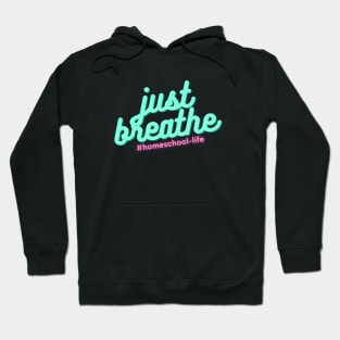 Homeschool Life - Just Breathe Hoodie